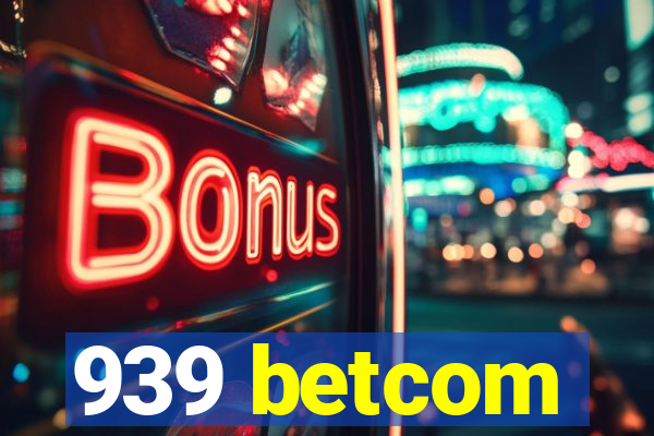 939 betcom